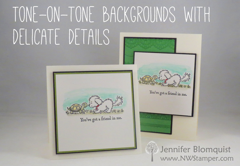 Tone-on-Tone backgrounds with Delicate Details and Bella & Friends - Jennifer Blomquist, NWstamper.com
